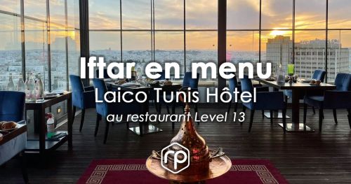 Iftar servi en menu à l'hôtel Laico Tunis - Ramadan 2023
