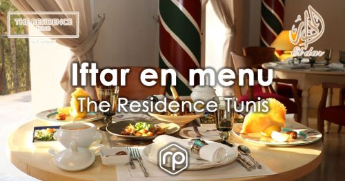 Iftar en menu servi à l'hôtel The Residence Tunis - Ramadan 2023
