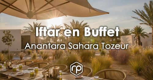 Iftar en Buffet à l'Anantara Sahara Tozeur - Ramadan 2023