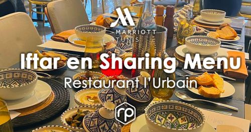 Iftar en Sharing menu à l'hôtel Tunis Marriott - Ramadan 2023