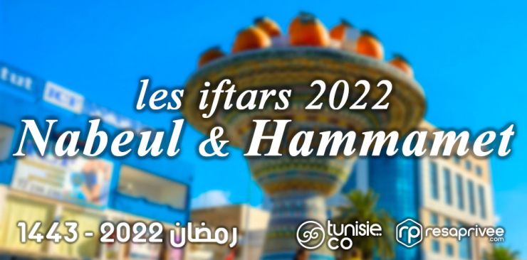 Liste des Iftars Nabeul et Hammamet : Hôtels et Restaurants Ramadan 2022