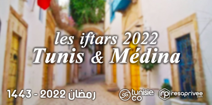 Liste des Iftars Tunis et Médina : Hôtels et Restaurants Ramadan 2022