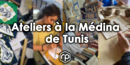 Les meilleurs ateliers de la Médina de Tunis 
